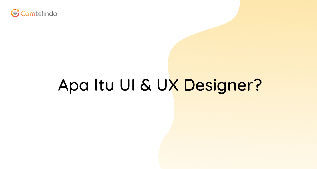Apa itu UI & UX Designer